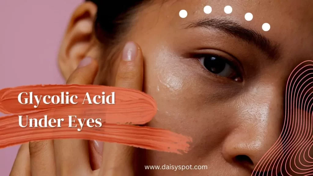 Glycolic Acid Under Eyes: 7 Tips to Glow Beyond Concealer